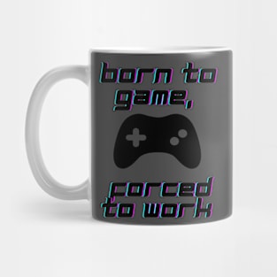 Born to game, forced to work Mug
